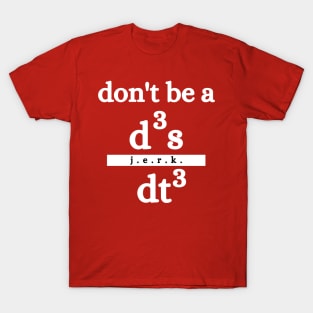 don&'t be a jerk d3s/dt3 humorous science maths physics teachers T-Shirt